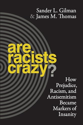 Imagen de archivo de Are Racists Crazy? : How Prejudice, Racism, and Antisemitism Became Markers of Insanity a la venta por Better World Books