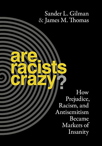 Stock image for Are Racists Crazy? : How Prejudice, Racism, and Antisemitism Became Markers of Insanity for sale by Better World Books