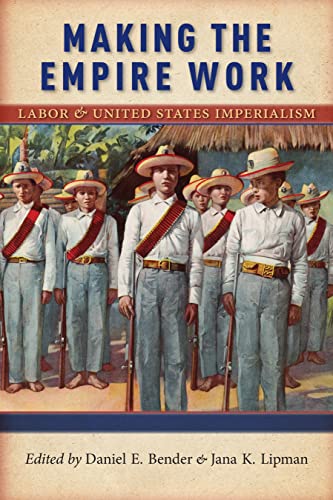 9781479856220: Making the Empire Work: Labor and United States Imperialism