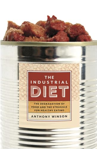 Beispielbild fr The Industrial Diet : The Degradation of Food and the Struggle for Healthy Eating zum Verkauf von Better World Books