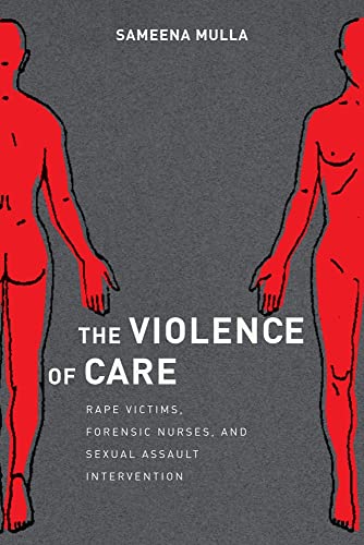 

The Violence of Care: Rape Victims, Forensic Nurses, and Sexual Assault Intervention (Paperback or Softback)