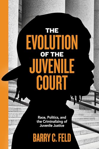 Beispielbild fr The Evolution of the Juvenile Court: Race, Politics, and the Criminalizing of Juvenile Justice (Youth, Crime, and Justice, 4) zum Verkauf von HPB Inc.