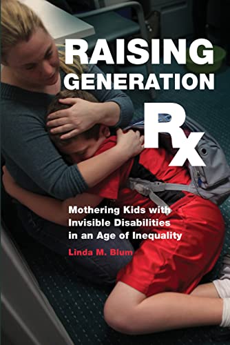 Stock image for Raising Generation Rx: Mothering Kids With Invisible Disabilities in An Age of Inequality for sale by Anybook.com