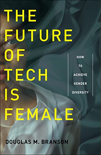 Stock image for The Future of Tech Is Female : How to Achieve Gender Diversity for sale by Better World Books