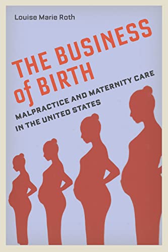 Beispielbild fr The Business of Birth: Malpractice and Maternity Care in the United States zum Verkauf von Powell's Bookstores Chicago, ABAA