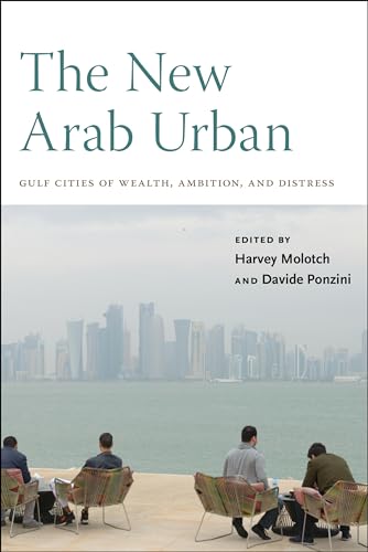 Imagen de archivo de The New Arab Urban: Gulf Cities of Wealth, Ambition, and Distress a la venta por ZBK Books
