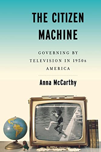 9781479881345: The Citizen Machine: Governing by Television in 1950s America