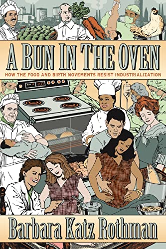 Stock image for A Bun in the Oven: How the Food and Birth Movements Resist Industrialization for sale by Wonder Book