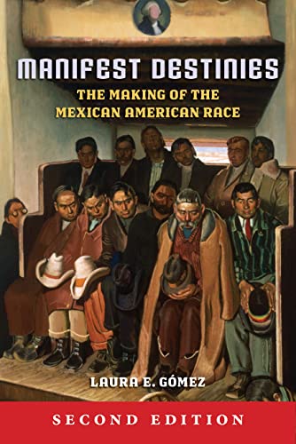 Imagen de archivo de Manifest Destinies, Second Edition: The Making of the Mexican American Race a la venta por Lucky's Textbooks