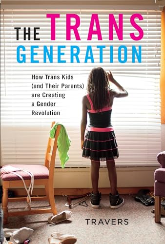 Beispielbild fr The Trans Generation : How Trans Kids (and Their Parents) Are Creating a Gender Revolution zum Verkauf von Better World Books