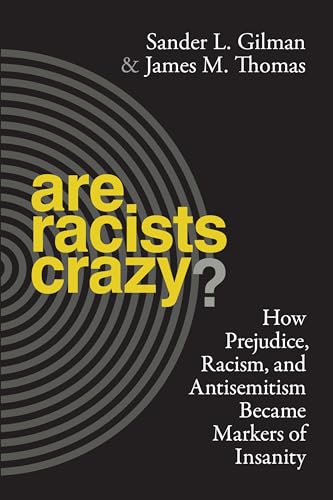 Stock image for Are Racists Crazy?: How Prejudice, Racism, and Antisemitism Became Markers of Insanity (Biopolitics 11) for sale by Powell's Bookstores Chicago, ABAA