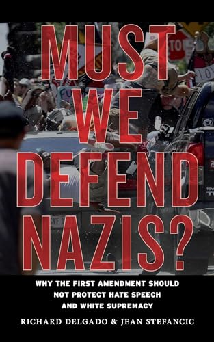 9781479887712: Must We Defend Nazis?: Why the First Amendment Should Not Protect Hate Speech and White Supremacy