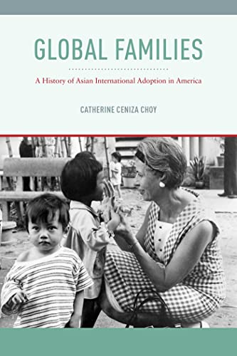Stock image for Global Families: A History of Asian International Adoption in America (Nation of Nations, 8) for sale by HPB Inc.