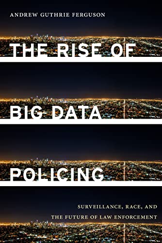 Stock image for The Rise of Big Data Policing : Surveillance, Race, and the Future of Law Enforcement for sale by Better World Books