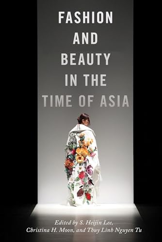 Beispielbild fr Fashion and Beauty in the Time of Asia (NYU Series in Social and Cultural Analysis 6) zum Verkauf von Powell's Bookstores Chicago, ABAA