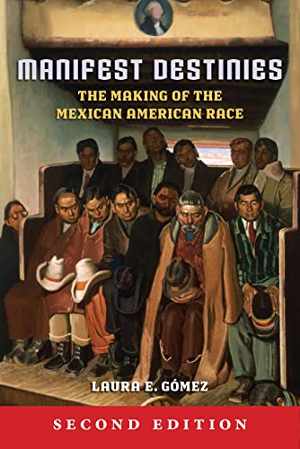 Imagen de archivo de Manifest Destinies, Second Edition: The Making of the Mexican American Race a la venta por Books Unplugged