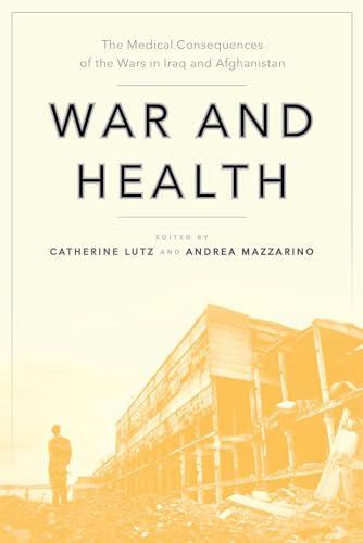 Stock image for War and Health: The Medical Consequences of the Wars in Iraq and Afghanistan (Anthropologies of American Medicine: Culture, Power, and Practice, 4) for sale by HPB Inc.