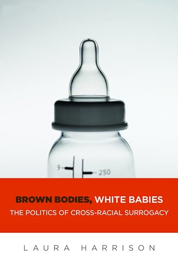 Stock image for Brown Bodies, White Babies : The Politics of Cross-Racial Surrogacy for sale by Better World Books