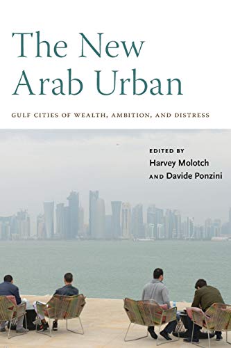 Imagen de archivo de The New Arab Urban: Gulf Cities of Wealth, Ambition, and Distress a la venta por SecondSale