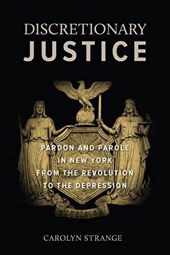 Stock image for Discretionary Justice: Pardon and Parole in New York from the Revolution to the Depression for sale by HPB-Red