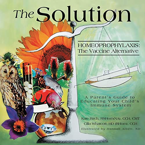 9781480001916: The Solution: Homeoprophylaxis The Vaccine Alternative: A Parent’s Guide to Educating your Child’s Immune System