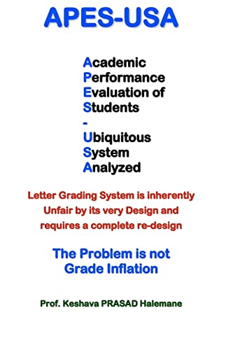 Imagen de archivo de apes-usa: Academic Performance Evaluation of Students - Ubiquitous System Analyzed : Letter Grading System is inherently Unfair by its very Design, . : The Problem is not Grade Inflation a la venta por California Books