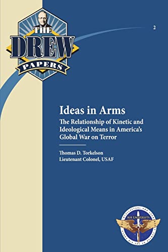 9781480010475: Ideas in Arms: The Relationship of Kinetic and Ideological Means in America's Global War on Terror: Drew Paper No. 2
