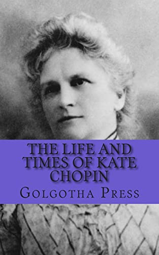 The Life and Times of Kate Chopin (9781480012561) by Golgotha Press