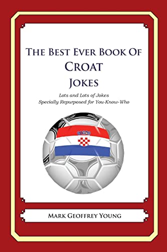 9781480014374: The Best Ever Book of Croat Jokes: Lots and Lots of Jokes Specially Repurposed for You-Know-Who