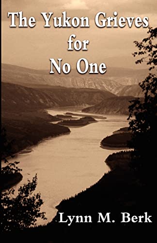 The Yukon Grieves for No One (9781480016071) by Berk, Lynn M