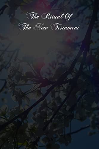 9781480016163: The Ritual Of The New Testament: An Essay On The Principles And Origin Of Catholic Ritual In Reference To The New Testament