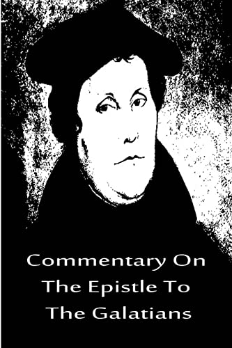 Commentary On The Epistle To The Galatians (9781480019546) by Luther, Martin