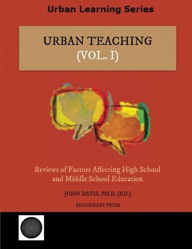 Stock image for Urban Teaching: Reviews of Factors Affecting High School and Middle School Education (Volume 1) for sale by Revaluation Books