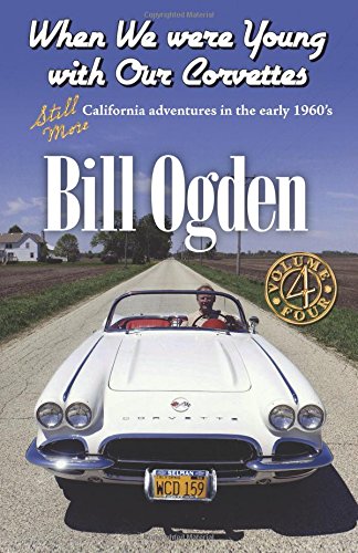 Stock image for When We Were Young With Our Corvettes: STILL MORE California adventures in the early 1960's (Volume 4 Color Edition) for sale by Revaluation Books