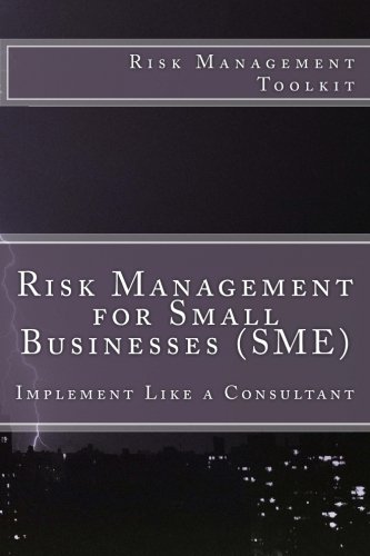 Stock image for Risk Management for Small Businesses (SME): Risk Management Toolkit- Implement like a Consultant for sale by Revaluation Books