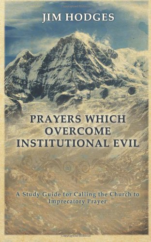 Prayers Which Overcome Institutional Evil: Calling the Church to Imprecatory Prayer (9781480028142) by Hodges, Jim