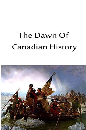 The Dawn Of Canadian History (9781480033917) by Leacock, Stephen