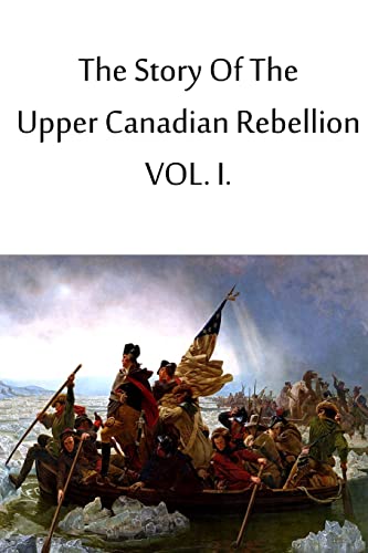 Beispielbild fr The Story Of The Upper Canadian Rebellion VOL. I. zum Verkauf von THE SAINT BOOKSTORE