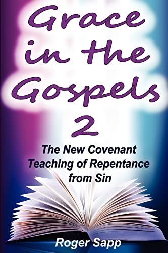 Beispielbild fr Grace in the Gospels 2: The New Covenant Teaching of Repentance from Sin zum Verkauf von THE SAINT BOOKSTORE