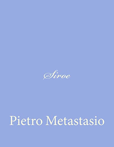 Siroe (Italian Edition) (9781480036895) by Metastasio, Pietro