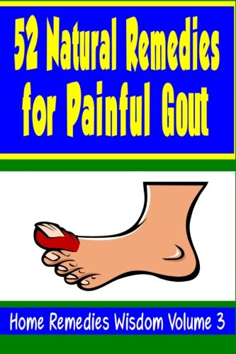 9781480038639: 52 Natural Remedies For Painful Gout: Home Remedies Wisdom Volume 3