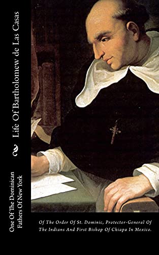 9781480040090: Life Of Bartholomew de Las Casas: Of The Order Of St. Dominic, Protector-General Of The Indians And First Bishop Of Chiapa In Mexico.