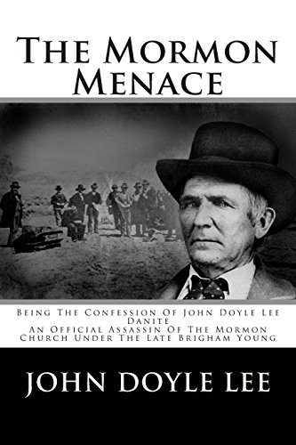 9781480040175: The Mormon Menace: Being the Confession of John Doyle Lee Danite an Official Assassin of the Mormon Church Under the Late Brigham Young