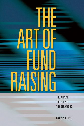 The Art of Fund Raising: The Appeal The People The Strategies (9781480044647) by Phillips, Gary