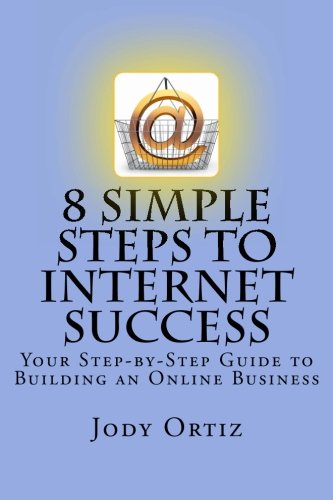 Imagen de archivo de 8 Simple Steps to Internet Success: Your Step-by-Step Guide to Building an Online Business (Volume 1) a la venta por Revaluation Books