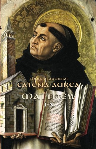 Catena Aurea -- Matt (part I of II) (9781480047433) by Aquinas, St. Thomas