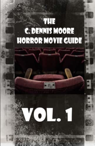 9781480047914: The C. Dennis Moore Horror Movie Guide, Vol. 1