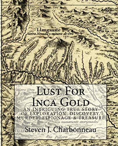 Stock image for Lust For Inca Gold: An Intriguing True Story of Exploration, Discovery, Murder, Espionage & Treasure for sale by Revaluation Books
