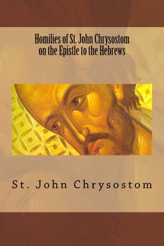 Stock image for Homilies of St. John Chrysostom on the Epistle to the Hebrews for sale by Read&Dream