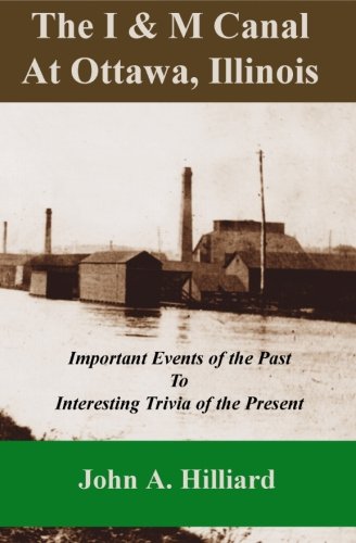 Stock image for The I & M Canal At Ottawa, Illinois: Important Events of the Past to Interesting Trivia of the Present for sale by Revaluation Books